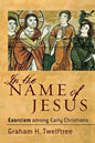 In the Name of Jesus: Exorcism Among Early Christians - Paperback