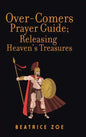 Over-Comers Prayer Guide; Releasing Heaven'S Treasures: Bullet Points for All the Prayer Points [Arrows of War] - Hardcover