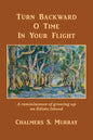 Turn Backward O Time In Your Flight: A reminiscence of growing up on Edisto Island - Paperback