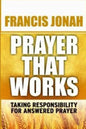 Prayer That Works: Taking Responsibility For Answered Prayer - Paperback