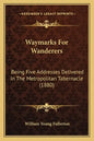 Waymarks for Wanderers: Being Five Addresses Delivered in the Metropolitan Tabernacle (1880) - Paperback