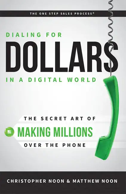 Dialing for Dollars in a Digital World: The Secret Art of Making Millions Over the Phone - Paperback