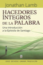 Hacedores Íntegros de la Palabra: Una introducción a la Epístola de Santiago - Paperback