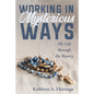 Working in Mysterious Ways: My Life Through the Rosary - Hardcover