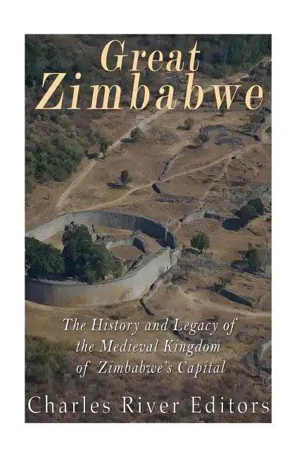 Great Zimbabwe: The History and Legacy of the Medieval Kingdom of Zimbabwe's Capital - Paperback