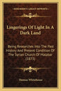Lingerings Of Light In A Dark Land: Being Researches Into The Past History And Present Condition Of The Syrian Church Of Malabar (1873) - Paperback