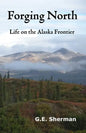 Forging North: Life on the Alaska Frontier - Paperback