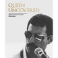 Queen Uncovered: Unseen Photographs, Rarities and Insights from Life with a Rock 'n' Roll Band - Hardcover