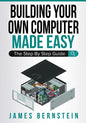 Building Your Own Computer Made Easy: The Step By Step Guide - Paperback