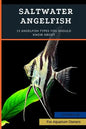 Saltwater Angelfish: 15 Angelfish Types You Should Know About - Paperback