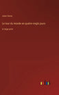 Le tour du monde en quatre-vingts jours: in large print - Hardcover