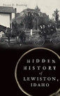 Hidden History of Lewiston, Idaho - Hardcover