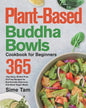 Plant-Based Buddha Bowls Cookbook for Beginners: 365-Day Easy, Gluten-Free, Oil-Free Recipes for Nutritionally Balanced, One- Bowl Vegan Meals - Paperback