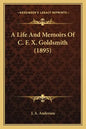 A Life And Memoirs Of C. F. X. Goldsmith (1895) - Paperback
