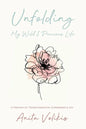 Unfolding My Wild & Precious Life: A Memoir of Transformation, Surrender & Joy - Paperback
