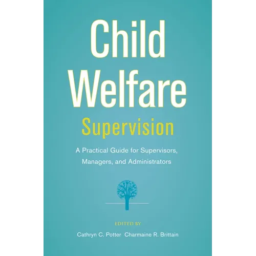 Child Welfare Supervision: A Practical Guide for Supervisors, Managers, and Administrators - Paperback
