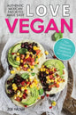Love Vegan: The Ultimate Mexican Cookbook: Easy Authentic Plant Based Recipes Anyone Can Cook - Paperback