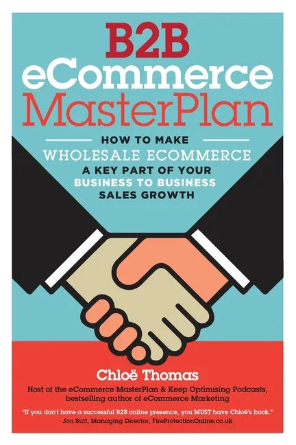 B2B eCommerce MasterPlan: How to Make Wholesale eCommerce A Key Part of Your Business to Business Sales Growth - Paperback