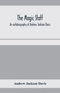 The magic staff; an autobiography of Andrew Jackson Davis - Paperback