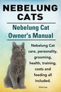 Nebelung Cats. Nebelung Cat Owners Manual. Nebelung Cat care, personality, grooming, health, training, costs and feeding all included. - Paperback