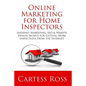 Online Marketing For Home Inspectors: Internet Marketing, SEO & Website Design Secrets for Getting More Inspections From the Internet - Paperback