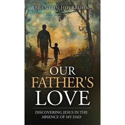 Our Father's Love: Discovering Jesus in the Absence of My Dad - Hardcover