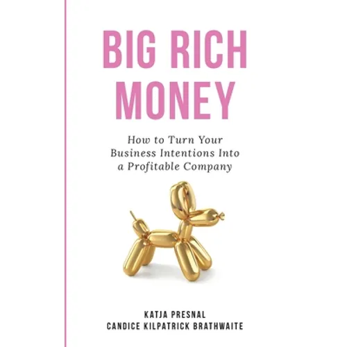 Big Rich Money: How To Turn Your Business Intentions Into A Profitable Company - Paperback