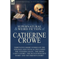 The Collected Supernatural and Weird Fiction of Catherine Crowe: Thirty-Five Short Stories of the Strange and Unusual Including the 'Evening Tales', ' - Paperback