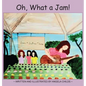 Oh, What a Jam! - Hardcover