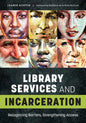 Library Services and Incarceration: Recognizing Barriers, Strengthening Access - Paperback