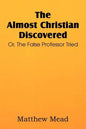 The Almost Christian Discovered; Or, the False Professor Tried - Paperback