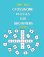 The Big Crossword Puzzles for Beginners: Crossword Puzzles That Are Fun for Everyone / Exercise Your Mind / Easy to Use . - Paperback