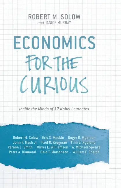 Economics for the Curious: Inside the Minds of 12 Nobel Laureates - Paperback