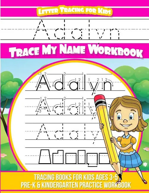 Adalyn Letter Tracing for Kids Trace my Name Workbook: Tracing Books for Kids ages 3 - 5 Pre-K & Kindergarten Practice Workbook - Paperback