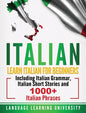 Italian: Learn Italian For Beginners Including Italian Grammar, Italian Short Stories and 1000+ Italian Phrases - Hardcover