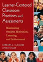 Learner-Centered Classroom Practices and Assessments: Maximizing Student Motivation, Learning, and Achievement - Paperback