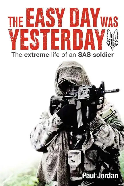 The Easy Day Was Yesterday: The extreme life of an SAS soldier - Paperback