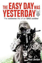 The Easy Day Was Yesterday: The extreme life of an SAS soldier - Paperback