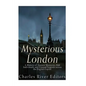 Mysterious London: A History of Ancient Mysteries, Odd Individuals, and Unusual Legends across the English Capital - Paperback