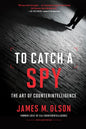 To Catch a Spy: The Art of Counterintelligence - Paperback