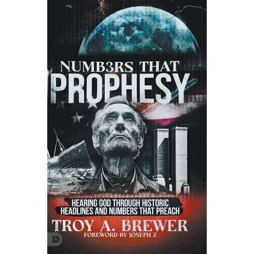 Numbers That Prophesy: Hearing God through Historic Headlines and Numbers That Preach - Hardcover