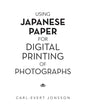 Using Japanese Paper for Digital Printing of Photographs - Paperback