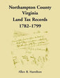 Northampton County, Virginia Land Tax Records, 1782-1799 - Paperback
