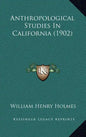 Anthropological Studies In California (1902) - Hardcover