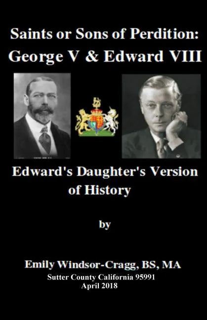 Saints Or Sons of Perdition: George V & Edward VIII:: Edward's Daughter's Version of History - Paperback