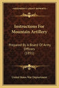 Instructions for Mountain Artillery: Prepared by a Board of Army Officers (1851) - Paperback
