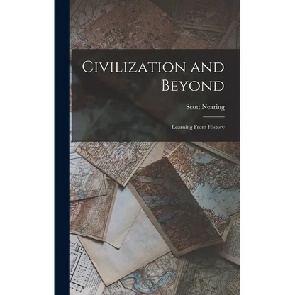 Civilization and Beyond: Learning From History - Hardcover