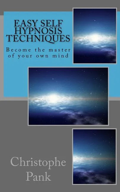 Easy Self Hypnosis Techniques: Become the master of your own mind - Paperback