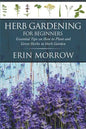 Herb Gardening For Beginners: Essential Tips on How to Plant and Grow Herbs in Herb Garden - Paperback