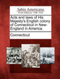Acts and laws of His Majesty's English colony of Connecticut in New-England in America. - Paperback